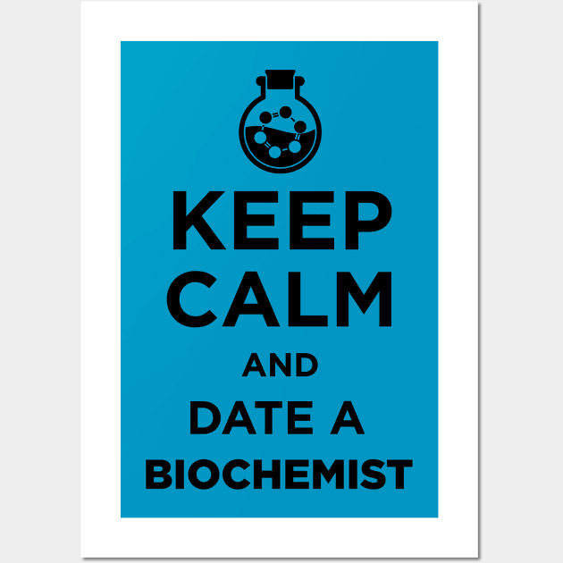 Keep Calm And Date A Biochemist Wall Art by JamesBennettBeta